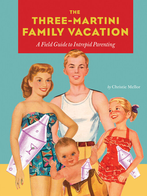 Title details for The Three-Martini Family Vacation by Christie Mellor - Available